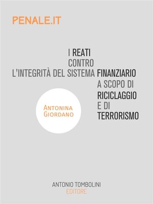 cover image of I reati contro l'integrità del sistema finanziario a scopo di riciclaggio e di terrorismo